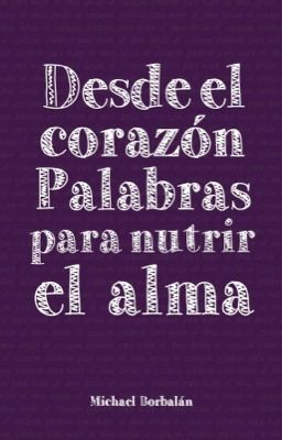 Desde el corazón, palabras para nutrir el alma.