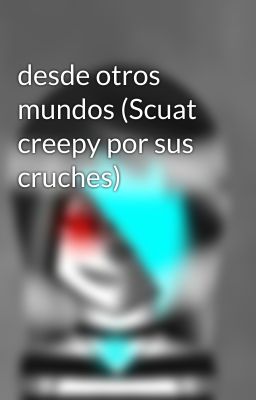 desde otros mundos (Scuat creepy por sus cruches) 