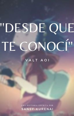 ''Desde que te conocí'' 🛐/Valt Aoi/🛐 ( Temporalmente Pausada )