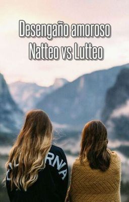 ,,Desengaño amoroso - Natteo vs Lutteo