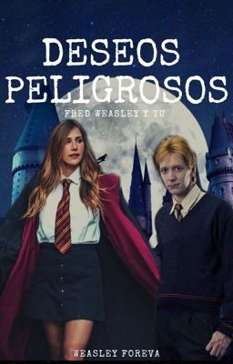 Deseos peligrosos [Fred Weasley]