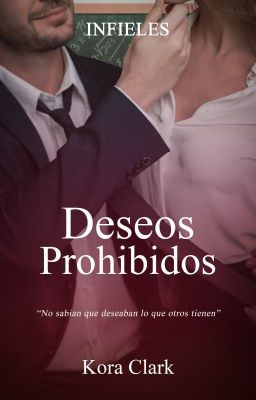 Deseos prohibidos (Saga Infieles #1)