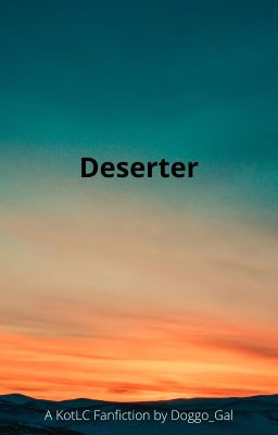 Deserter - a KotLC Fanfiction (Completed)