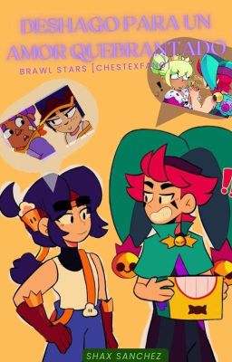 Deshago para un amor quebrantado [Chesang][ChesterxFang][Brawl Stars]