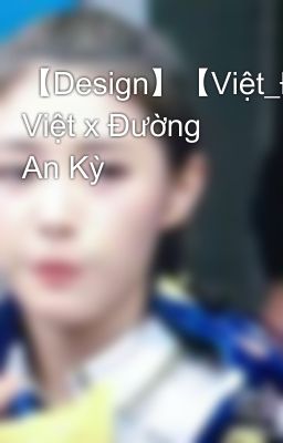 【Design】【Việt_Đường】Triệu Việt x Đường An Kỳ