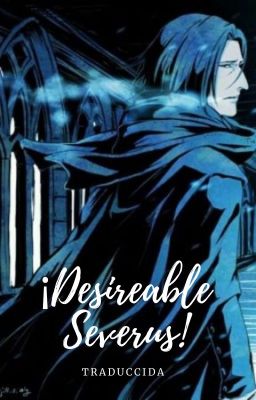 ¡Desireable Severus! (traducida)