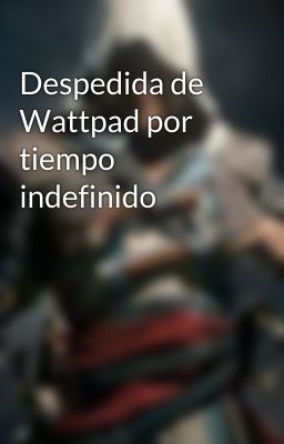 Despedida de Wattpad por tiempo indefinido