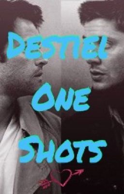 Destiel One Shots