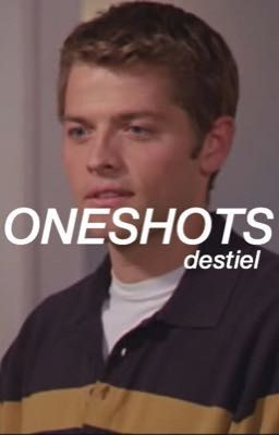 destiel oneshots