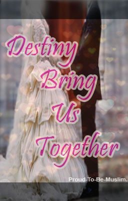 Destiny Brings Us Together. 