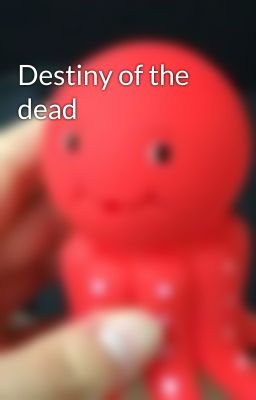 Destiny of the dead