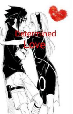 Determined Love (Sasuke x Sakura Love story)