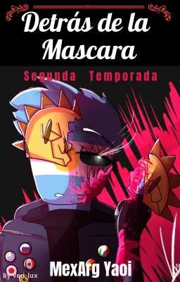 [<Detrás de la Máscara>] { II Temporada, MexArg Yaoi}