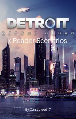 Detroit: Become Human x Reader Scenarios {Hiatus}