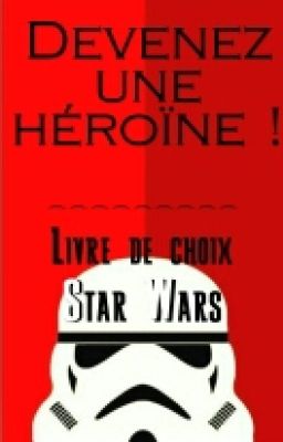 Devenez une héroïne dans Star Wars ! (Livre de choix)