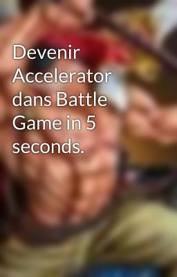 Devenir Accelerator dans Battle Game in 5 seconds.