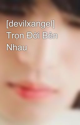 [devilxangel] Trọn Đời Bên Nhau