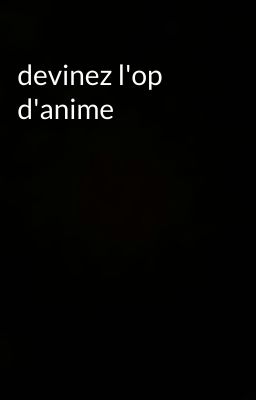 devinez l'op d'anime