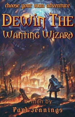 Dewin the Wanting Wizard (PART 1 BETA VERSION): Choose Your Own Adventure