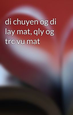 di chuyen og di lay mat, qly og trc vu mat