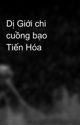 Dị Giới chi cuồng bạo Tiến Hóa