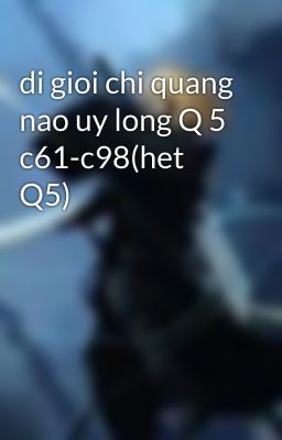 di gioi chi quang nao uy long Q 5 c61-c98(het Q5)