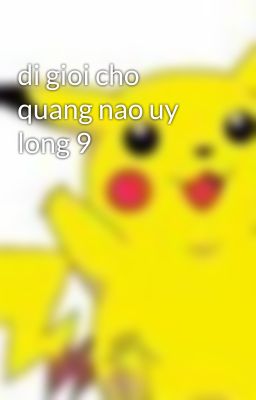 di gioi cho quang nao uy long 9