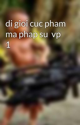 di gioi cuc pham ma phap su  vp 1