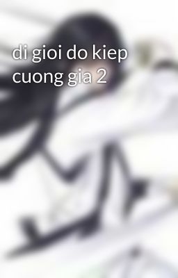 di gioi do kiep cuong gia 2