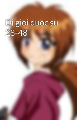 Di gioi duoc su 28-48