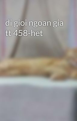 di gioi ngoan gia tt 458-het