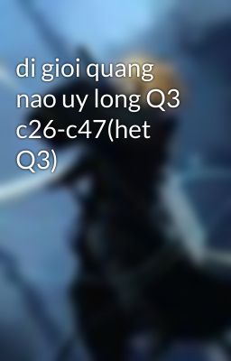 di gioi quang nao uy long Q3 c26-c47(het Q3)