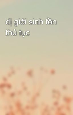 dị giới sinh tồn thủ tục