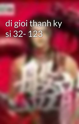 di gioi thanh ky si 32- 123