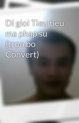 Di gioi Tieu tieu ma phap su (tron bo Convert)