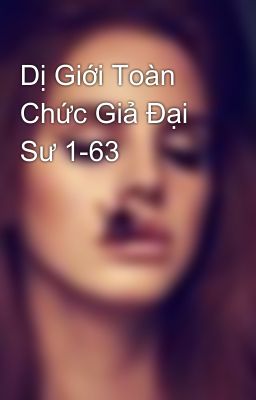 Dị Giới Toàn Chức Giả Đại Sư 1-63