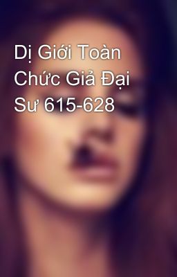 Dị Giới Toàn Chức Giả Đại Sư 615-628