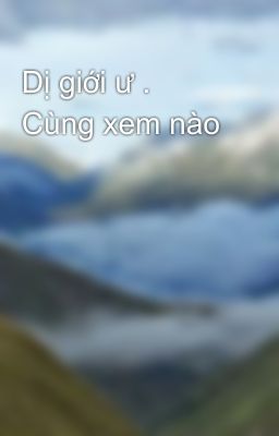 Dị giới ư . Cùng xem nào