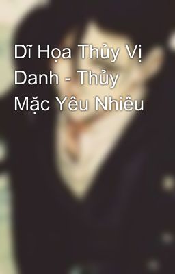 Dĩ Họa Thủy Vị Danh - Thủy Mặc Yêu Nhiêu