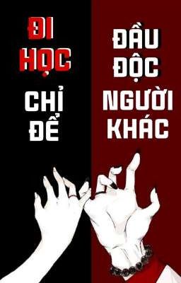 Đi Học Chỉ Để Đầu Độc Người Khác