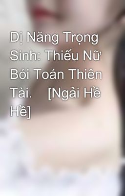 Dị Năng Trọng Sinh: Thiếu Nữ Bói Toán Thiên Tài.    [Ngải Hề Hề]