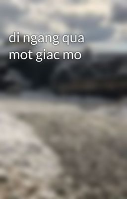 di ngang qua mot giac mo