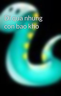 Di qua nhung con bao kho