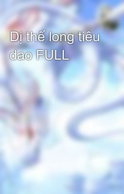 Dị thế long tiêu dao FULL