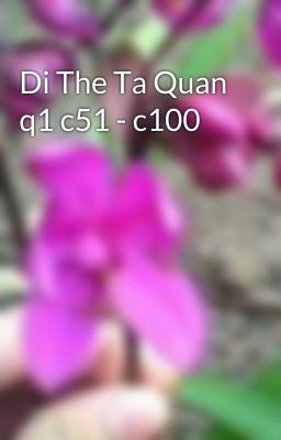 Di The Ta Quan q1 c51 - c100