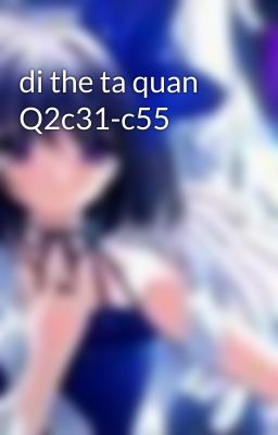 di the ta quan Q2c31-c55