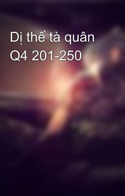 Dị thế tà quân Q4 201-250