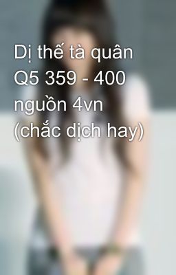 Dị thế tà quân Q5 359 - 400 nguồn 4vn (chắc dịch hay)