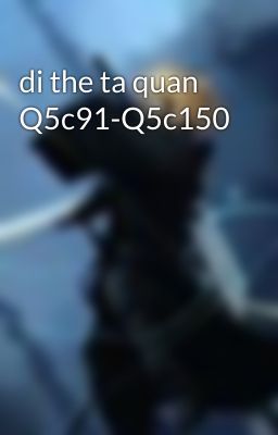 di the ta quan Q5c91-Q5c150