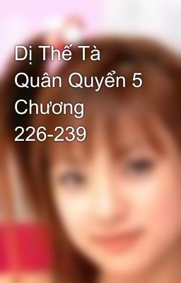 Dị Thế Tà Quân Quyển 5 Chương 226-239